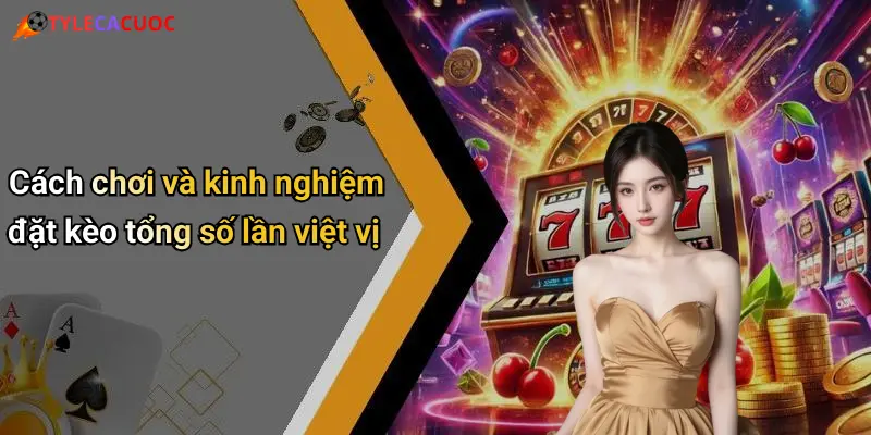 Cách chơi và kinh nghiệm đặt kèo tổng số lần việt vị