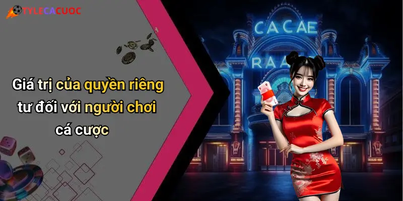 Giá trị của quyền riêng tư đối với người chơi cá cược