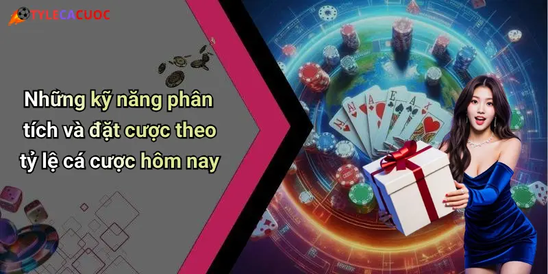 Những kỹ năng phân tích và đặt cược theo tỷ lệ cá cược hôm nay
