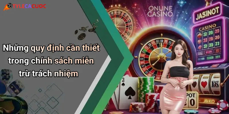 Những quy định cần thiết trong chính sách miễn trừ trách nhiệm