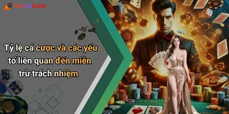 Tỷ lệ cá cược và các yếu tố liên quan đến miễn trừ trách nhiệm