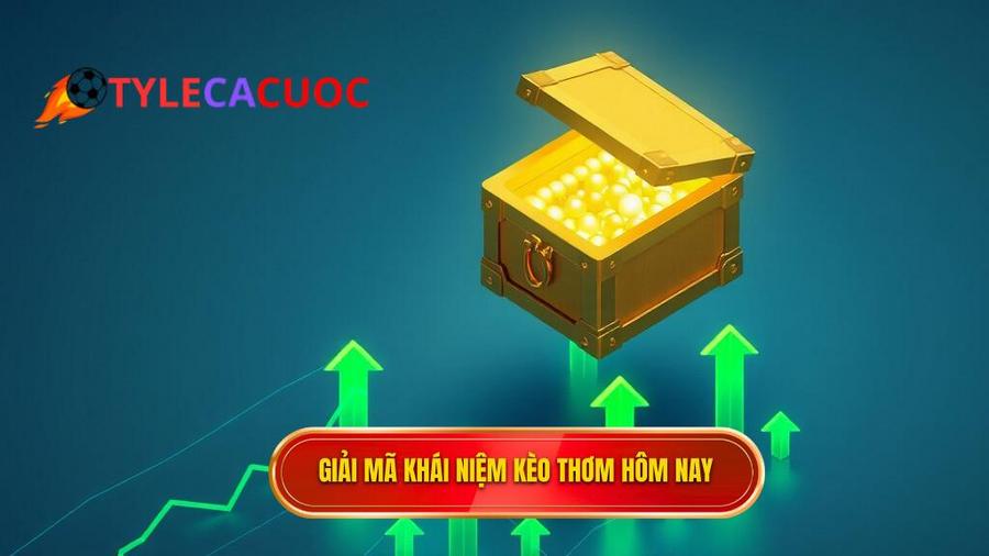 Hiểu đúng về khái niệm kèo thơm hôm nay