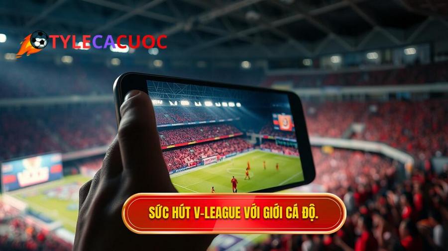 Sức hút của giải vô địch quốc gia V-League đối với giới cá độ